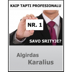 Algirdas Karalius - "Kaip tapti profesionalu Nr.1 savo srityje?"